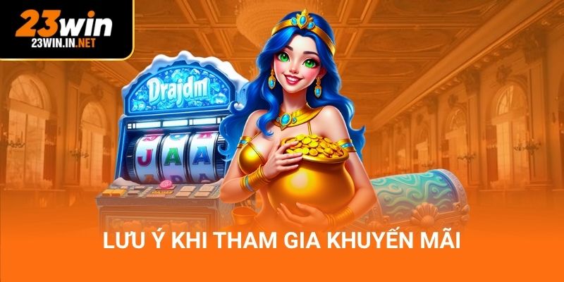 Lưu ý khi tham gia khuyến mãi